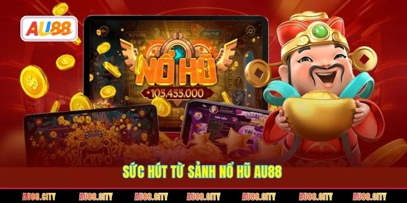 Sức hút từ sảnh nổ hũ AU88